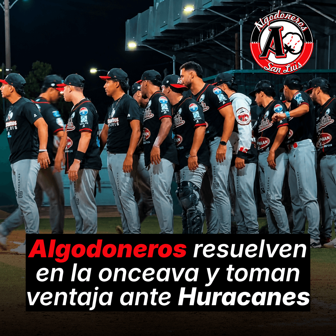 Algodoneros resuelven en la onceava y toman ventaja ante Huracanes