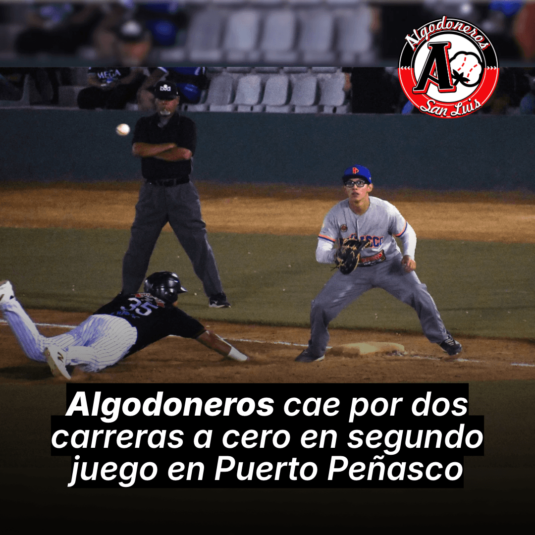 Algodoneros cae dos carreras a cero en segundo juego en Puerto Peñasco