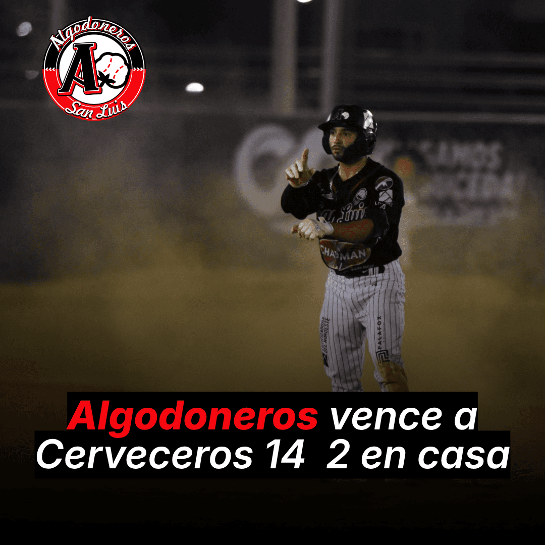 Algodoneros vence a Cerveceros 14 2 en casa