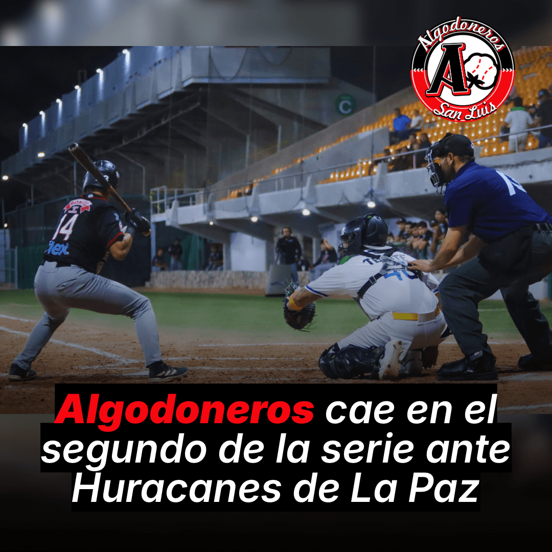 Algodoneros cae en el segundo de la serie ante Huracanes de La Paz
