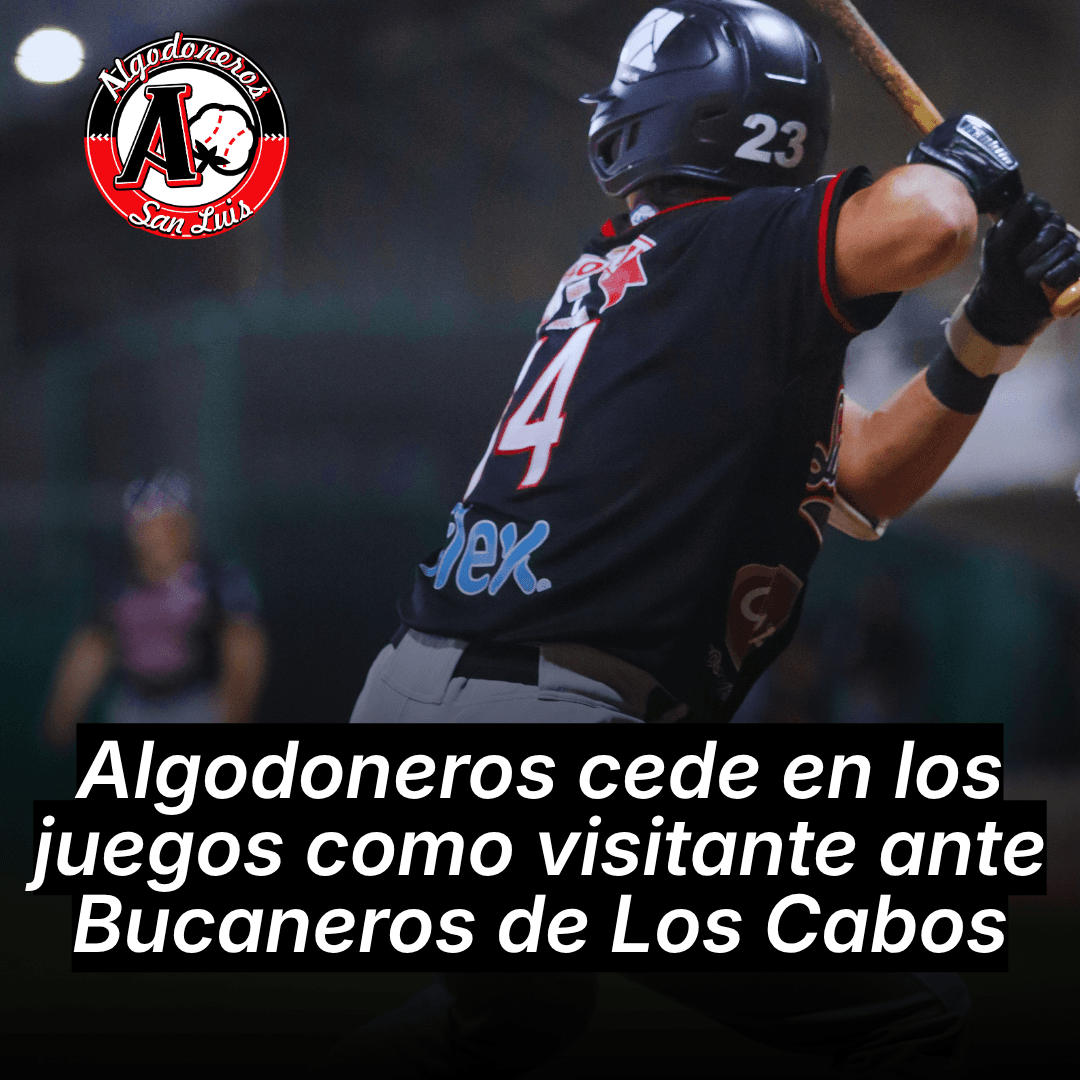 Algodoneros cede en los juegos como visitante ante Bucaneros de Los Cabos